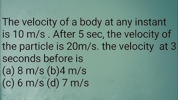 The velocity of a body at any instant is 10 m/s...