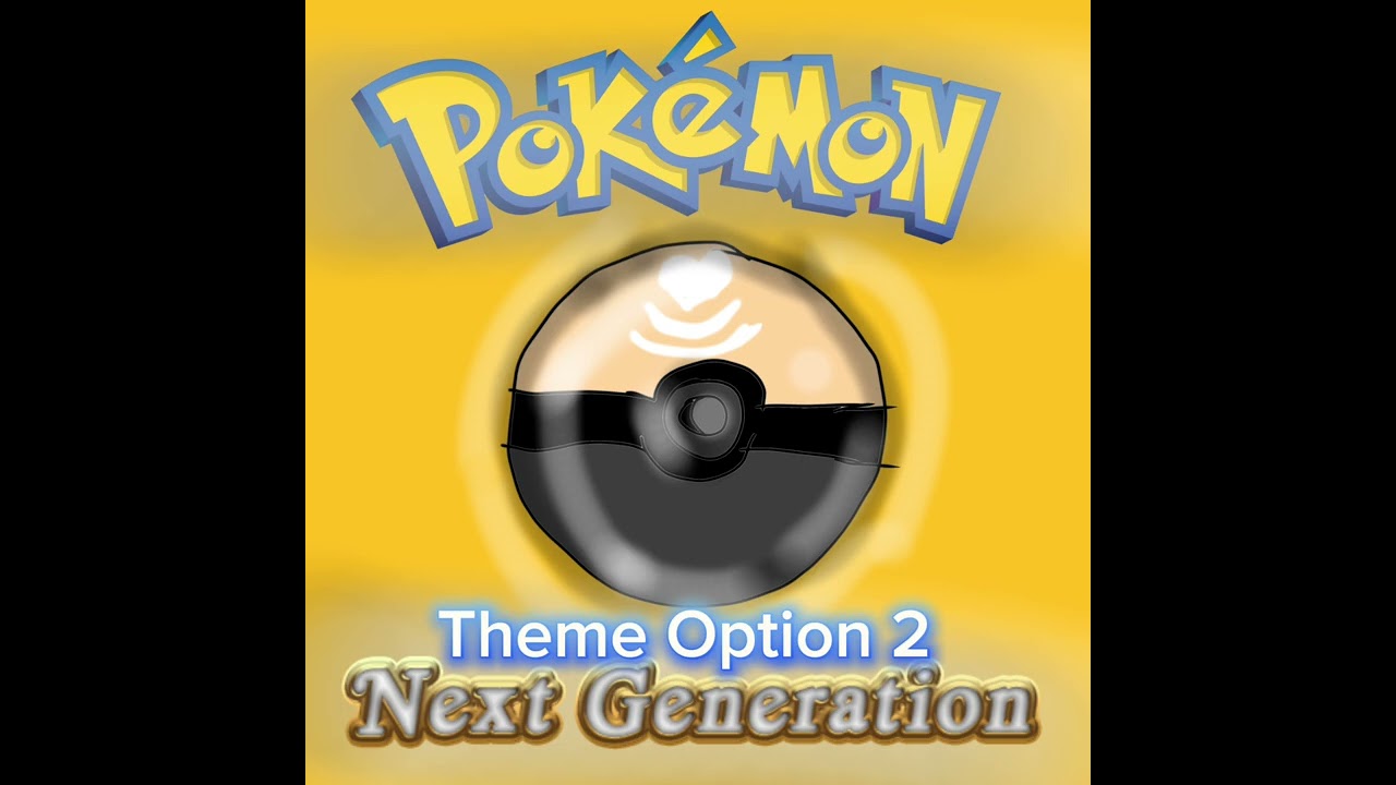Pokemon Next Generation Theme Song Options (READ DESC)