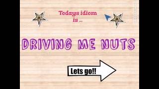 "driving me nuts" meaning