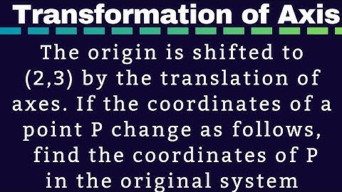 Origin is shifted to (2,3) by the translation of axis , find the coordinates in original system@EAG