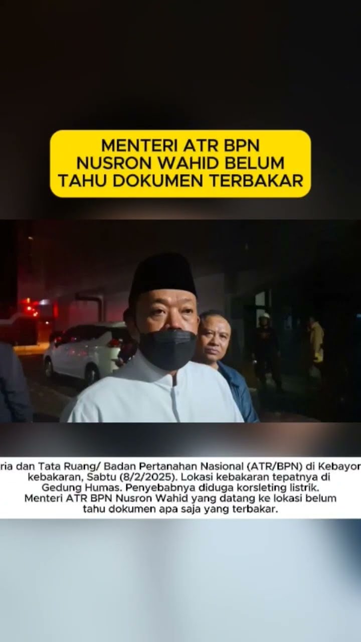 Menteri ATR BPN Nusron Wahid belum tahu dokumen apa saja Terbakar di kantornya