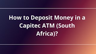 How to Deposit Money in a Capitec ATM (South Africa)?
