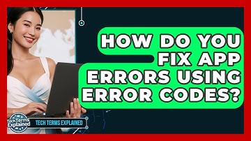 How Do You Fix App Errors Using Error Codes? - Tech Terms Explained