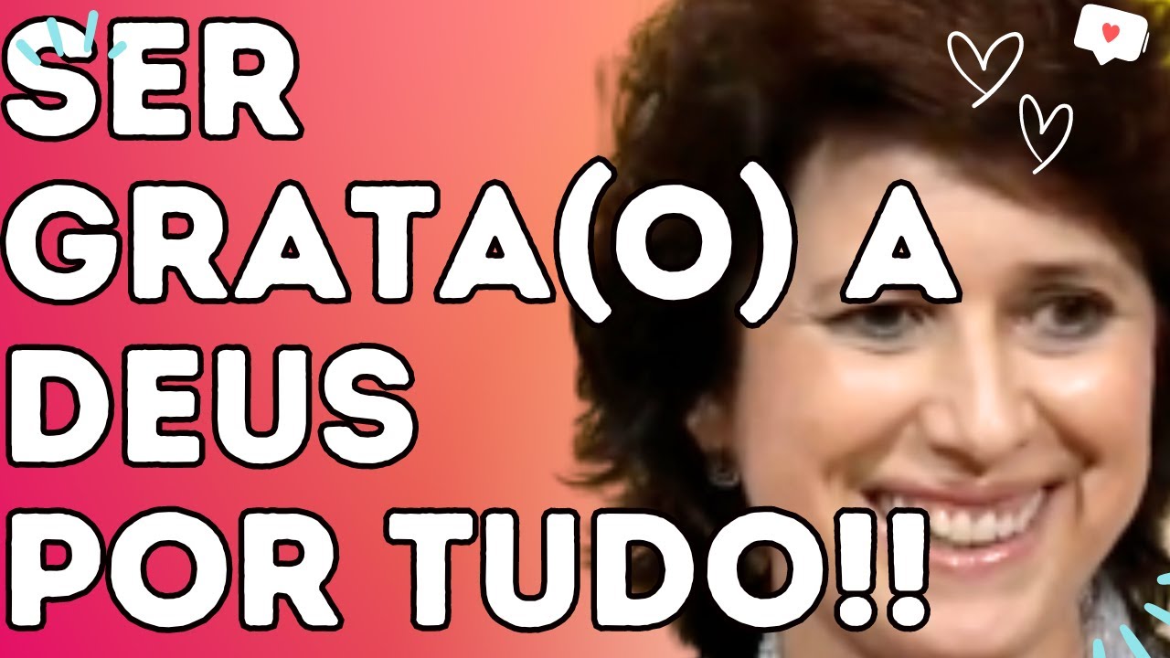 SER GRATA(O) A DEUS POR TUDO!! - Dra. Filó