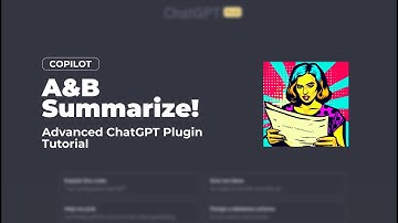 A&B Summarize! Plugin for ChatGPT: Advanced Tutorial