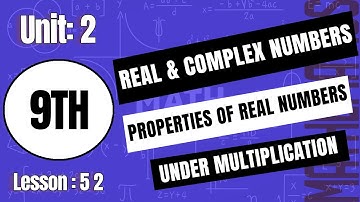 Math Class 9 Properties of real Numbers Under Multiplication Unit-2 Real and Complex Number Lesson52