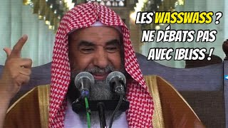 ? Les wasswass, ne débats pas avec ibliss. ?Cheikh Souleymane Ar-Rouheyli