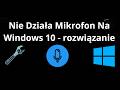 Jak Naprawić Nie Działający Mikrofon Na Windows 10 — Pełny Poradnik
