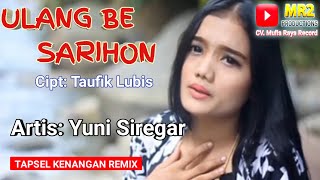 ULANG BE SARIHON REMIX - Lagu Tapsel - YUNI SIREGAR