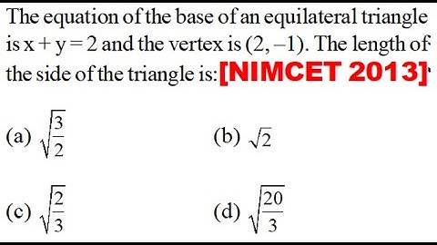 The equation of the base of an equilateral triangle is x + y = 2 and the vertex is (2, –1). The leng
