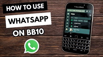How to Use WhatsApp on Your BlackBerry BB10 Device