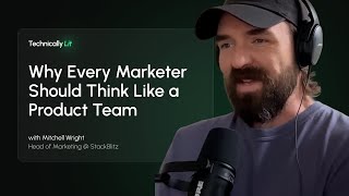 Mitchell Wright - Why every marketer should think like a product team