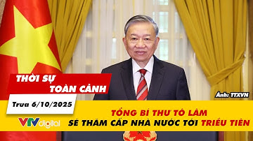 Thời sự toàn cảnh trưa 6/10: Tổng Bí thư Tô Lâm sẽ thăm cấp Nhà nước tới Triều Tiên | VTV24