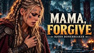 Mama, Forgive the Son I Used to Be – Bjorn Bonebreaker  Epic Viking Ballad