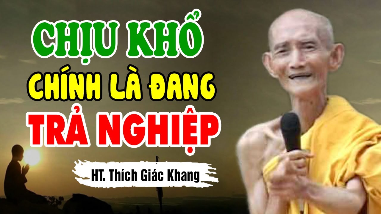 Chịu khổ chính là đang trả nghiệp - HT. Thầy Thích Giác Khang