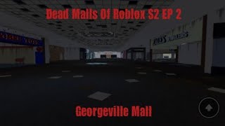 Dead Malls Of Roblox S2 Ep 2 Georgeville Mall