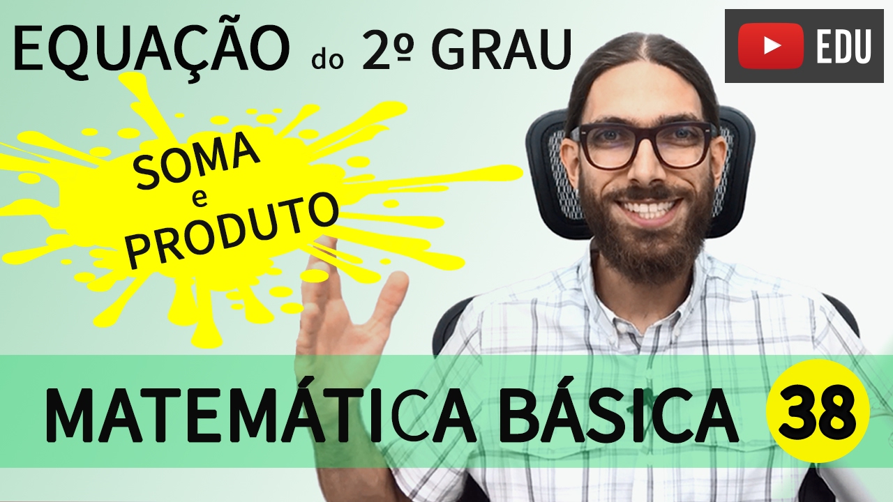 Equação do segundo grau - Soma e produto - Matemática Básica |38|