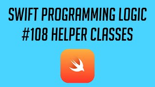 Swift Programming Logic, #108: Helper Classes