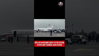 Pope Leo XIV Returns Safely to the Vatican After Plane Technical Issue in Spain
