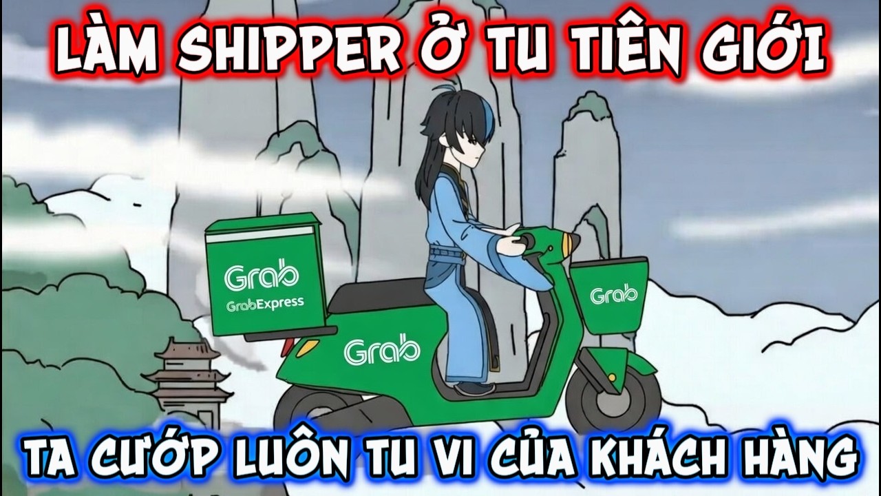 Shipper Tu Tiên Giới : Ca Cướp Luôn Tu Vi Khi Giao Hàng Thành Công