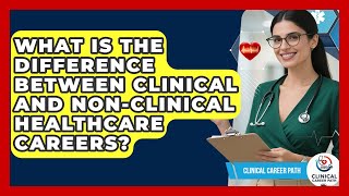 What Is the Difference Between Clinical and Non-Clinical Healthcare Careers? - Clinical Career Path