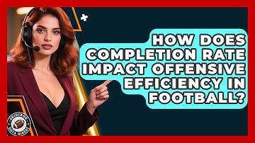 How Does Completion Rate Impact Offensive Efficiency In Football? - Gridiron Data Digest