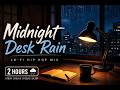 Midnight Desk Rain Lo-Fi Hip Hop Mix | 2 Hours Study &amp; Relax BGM