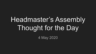 Headmaster's Assembly 4 May 2020