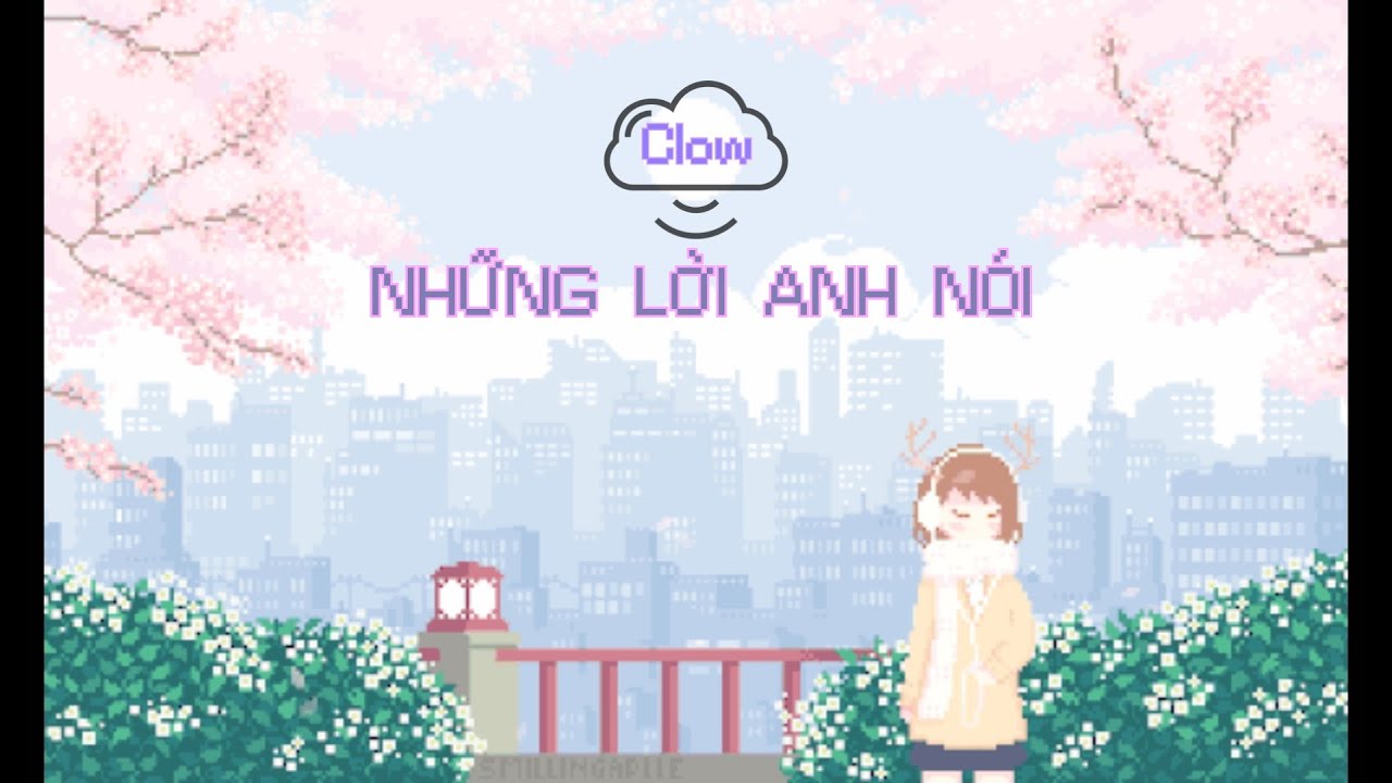 NHỮNG LỜI ANH NÓI | CLOW | Official Video - youtube
