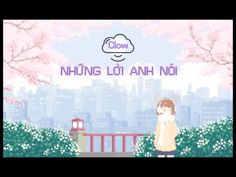 Video NHỮNG LỜI ANH NÓI | CLOW | Official Video - youtube