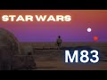 STAR WARS x M83 | Video Edit
