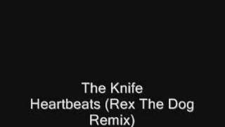 The Knife - Heartbeats (Rex The Dog Remix) by Coksnuss 664,885 views 16 years ago 4 minutes, 23 seconds