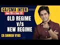 CA/CMA INTER | DT | OLD REGIME v/s NEW REGIME | JAN 26/DEC 25 | SHIRISH VYAS