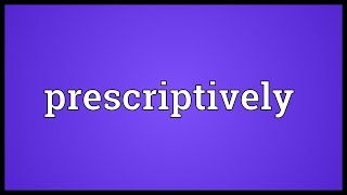 Prescriptively Meaning