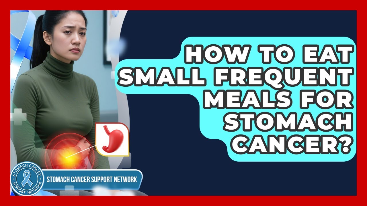 How To Eat Small Frequent Meals For Stomach Cancer? - Stomach Cancer Support Network