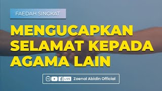 [FAEDAH SINGKAT] MENGUCAPKAN SELAMAT KEPADA AGAMA LAIN
