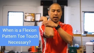 When is a Flexion Pattern/Toe Touch Necessary