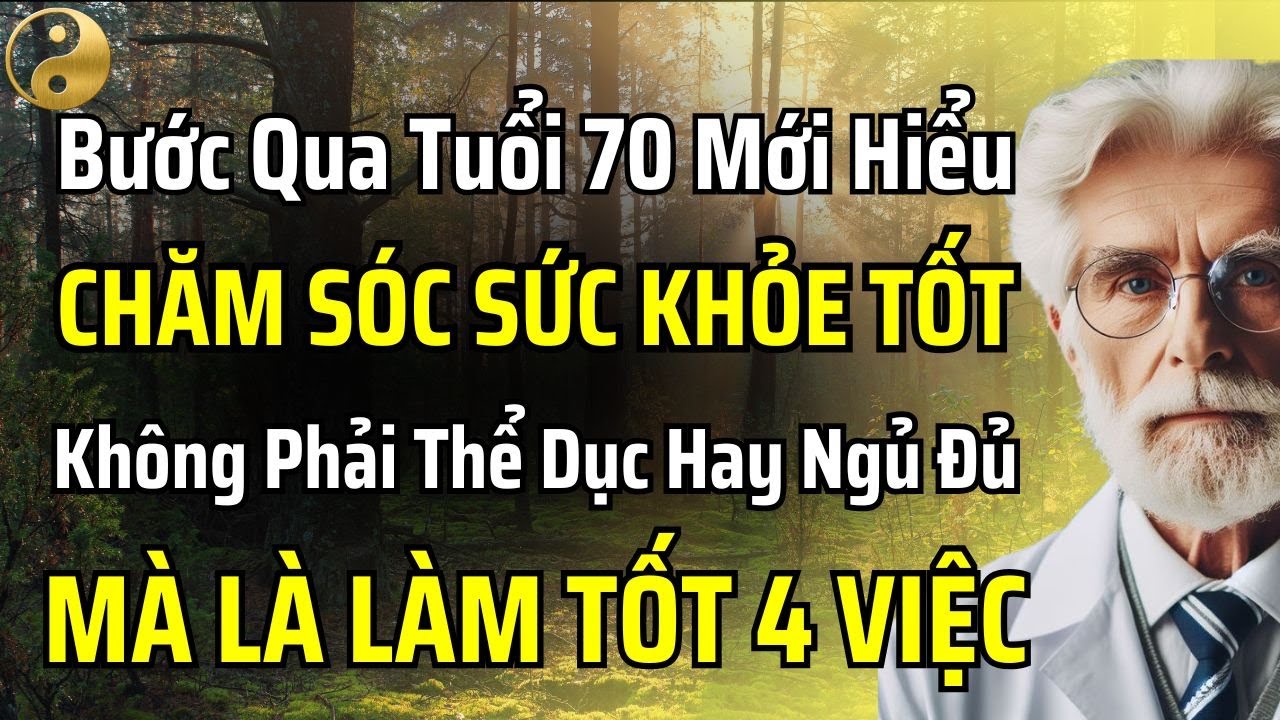 BƯỚC QUA TUỔI 70 MỚI HIỂU, SỨC KHỎE TỐT KHÔNG CHỈ LÀ TẬP THỂ DỤC HAY NGỦ ĐỦ MÀ LÀ LÀM TỐT 4 ĐIỀU NÀY
