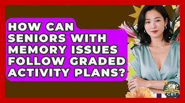 How Can Seniors With Memory Issues Follow Graded Activity Plans? - Golden Years CBT