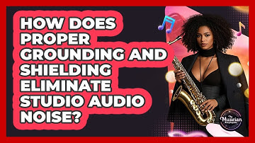 How Does Proper Grounding And Shielding Eliminate Studio Audio Noise? - The Musician Encyclopedia