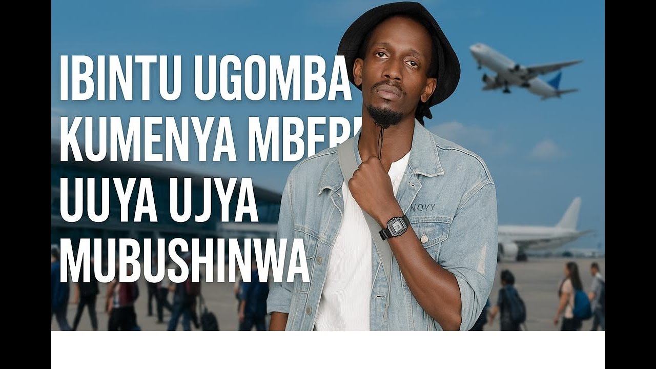 IBINTU UGOMBA KUMENYA MBERE Y'UKO UJYA M'UBUSHINWA. - YouTube