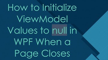 How to Initialize ViewModel Values to null in WPF When a Page Closes