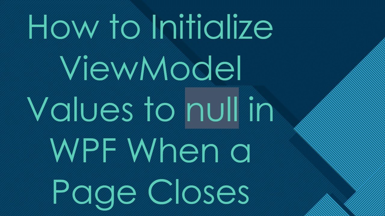 How to Initialize ViewModel Values to null in WPF When a Page Closes