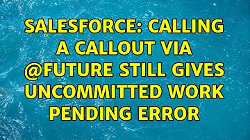 Salesforce: Calling a Callout via @future still gives uncommitted work pending error