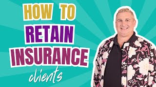How to Retain Insurance Clients | Master Retention with These Expert Tips!