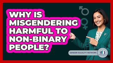 Why Is Misgendering Harmful To Non-binary People? - Gender Equality Network