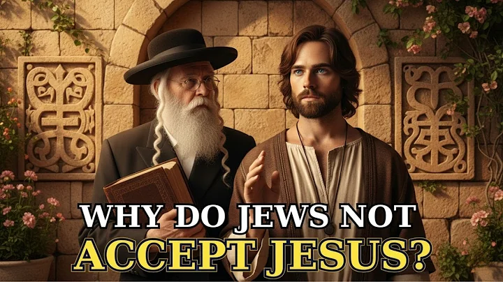 The True Reason Jews Do Not Accept Jesus
