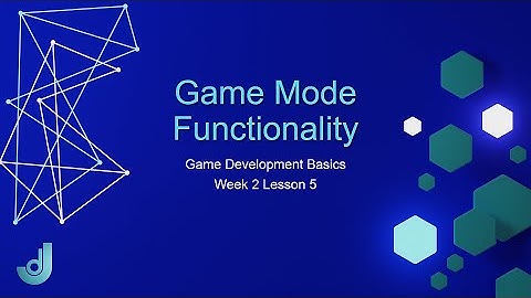 Game Development Basics - Week 2: Lesson 5 [ Unreal Engine Game Mode ]