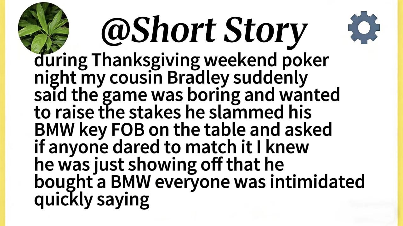 during Thanksgiving weekend poker night my cousin Bradley suddenly said the game was boring and