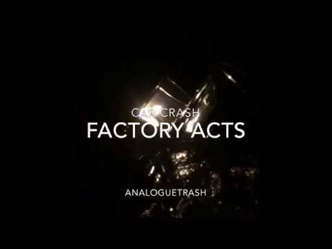 Factory Acts — Factory Acts - Car Crash